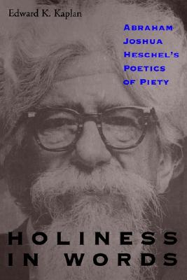 Holiness in Words: Abraham Joshua Heschel's Poetics of Piety