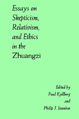 Image for Essays on Skepticism, Relativism, and Ethics in the Zhuangzi Essays on Skepticism, Relativism, and Ethics in the Zhuangzi