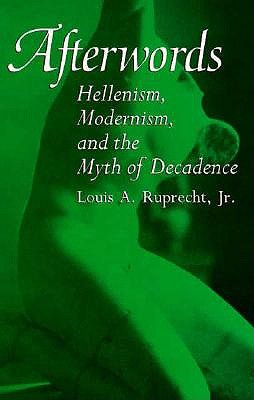 Afterwords: Hellenism, Modernism, and the Myth of Decadence (Suny Ser.Restructuring & School Change)