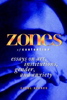 Image for Zones of Contention: Essays on Art, Institutions, Gender, and Anxiety (Suny Series, Interruptions: Border Testimony and Critical Discourses) (SUNY ... Testimony(ies) and Critical Discourse/s)