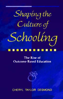 Shaping the Culture of Schooling: The Rise of Outcome-Based Education (Education and Culture (Dis))