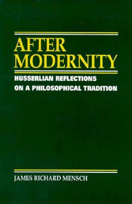 After Modernity: Husserlian Reflections on a Philosophical Tradition