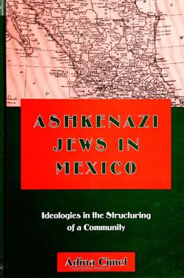 Ashkenazi Jews in Mexico: Ideologies in the Structuring of a Community (SUNY series in Anthropology and Judaic Studies)