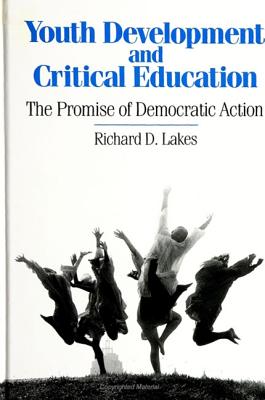 Youth Development and Critical Education: The Promise of Democratic Action (Suny Series, Democracy and Education)