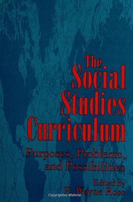 The Social Studies Curriculum: Purposes, Problems, and Possibilities