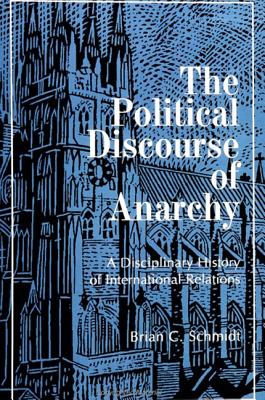 The Political Discourse of Anarchy: A Disciplinary History of International Relations (Global Politics)