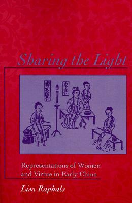Sharing the Light: Representations of Women and Virtue in Early China (S U N Y Series in Chinese Philosophy and Culture)