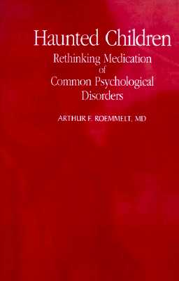 Haunted Children: Rethinking Medication of Common Psychological Disorders (Suny Transpersonal and Humanistic Psychology)