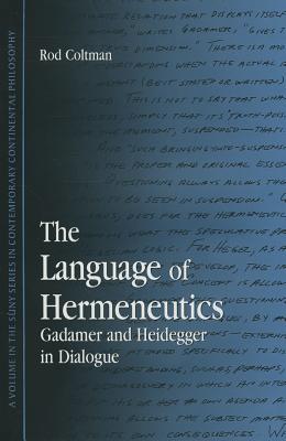 The Language of Hermeneutics: Gadamer and Heidegger in Dialogue (Contemporary Contin Philosophy)