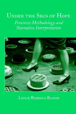Image for Under the Sign of Hope: Feminist Methodology and Narrative Interpretation (Suny Series, Identities in the Classroom)