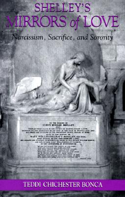 Shelley's Mirrors of Love: Narcissism, Sacrifice, and Sorority (Suny Series in Psychoanalysis and Culture)