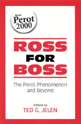 Ross for Boss: The Perot Phenomenon and Beyond (Presidency Contempor Issues)