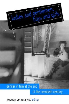 Ladies and Gentlemen, Boys and Girls: Gender in Film at the End of the Twentieth Century (Cultural Studies Cinema (Dis))