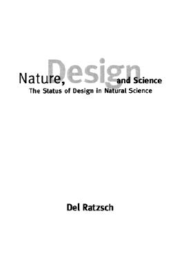 Nature, Design, and Science: The Status of Design in Natural Science (SUNY series in Philosophy and Biology)
