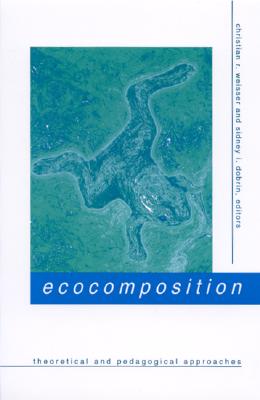 Ecocomposition: Theoretical and Pedagogical Approaches