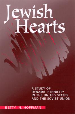 Jewish Hearts: A Study of Dynamic Ethnicity in the United States and the Soviet Union (SUNY series in Oral and Public History)