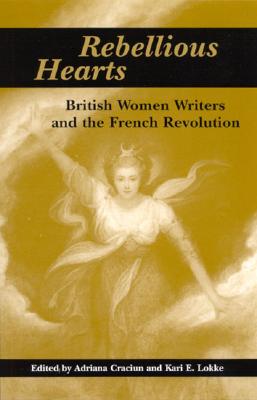 Rebellious Hearts: British Women Writers and the French Revolution (Feminist Criticism Theory)