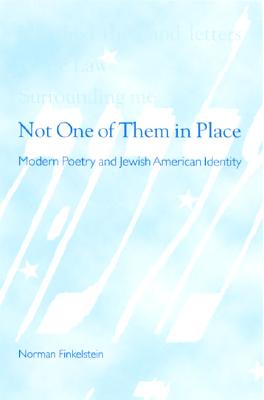 Not One of Them in Place: Modern Poetry and Jewish American Identity