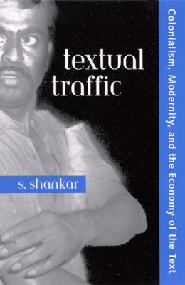 Textual Traffic: Colonialism, Modernity, and the Economy of the Text (SUNY series, Explorations in Postcolonial Studies)