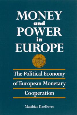 Money and Power in Europe: The Political Economy of European Monetary Cooperation (SUNY series in Global Politics)