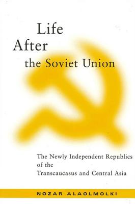 Image for LIFE AFTER THE SOVIET UNION THE NEWLY INDEPENDENT REPUBLICS OF THE TRANSCAUCASUS & CENTRAL ASIA