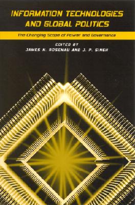 Information Technologies and Global Politics: The Changing Scope of Power and Governance