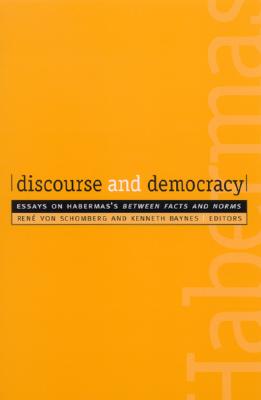 Discourse and Democracy: Essays on Habermas's Between Facts and Norms (SUNY series in Social and Political Thought)
