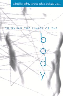 Thinking the Limits of the Body (SUNY series in Aesthetics and the Philosophy of Art)