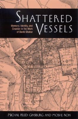 Shattered Vessels: Memory, Identity, and Creation in the Work of David Shahar (SUNY series in Modern Jewish Literature and Culture)
