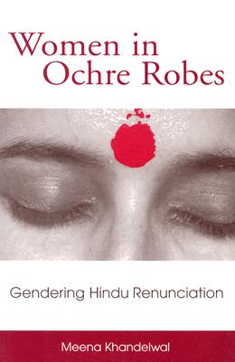 Image for Women in Ochre Robes: Gendering Hindu Renunciation (Suny Series in Hindu Studies)