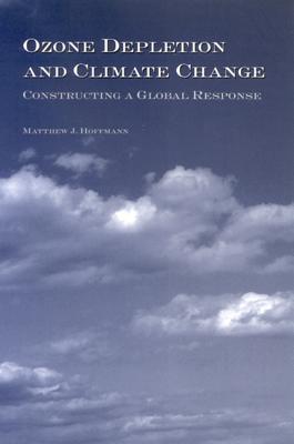 Ozone Depletion And Climate Change: Constructing A Global Response (Suny Series in Global Politics)
