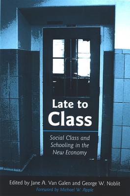 Late to Class: Social Class and Schooling in the New Economy (SUNY series, Power, Social Identity, and Education)