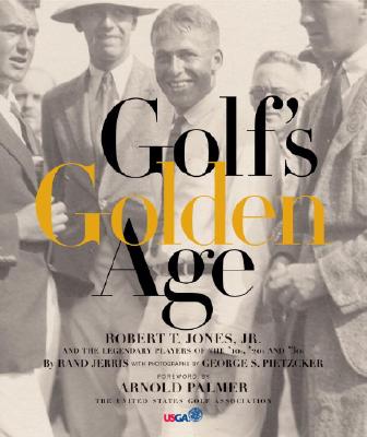 Golf's Golden Age: Bobby Jones and the Legendary Players of the 10, 20's and 30's