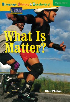 Language, Literacy & Vocabulary - Reading Expeditions (Physical Science): What Is Matter (Language, Literacy, and Vocabulary - Reading Expeditions)