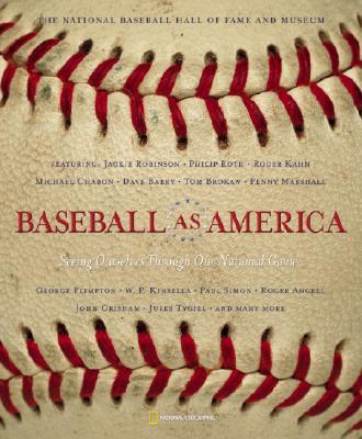 Baseball as America : Seeing Ourselves Through Our National Game
