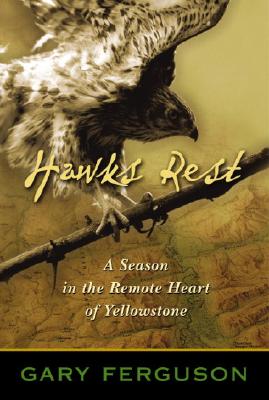 Hawk's Rest: A Season in the Remote Heart of Yellowstone