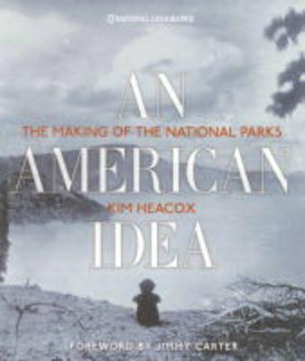 Image for An American Idea: The Making Of The National Parks