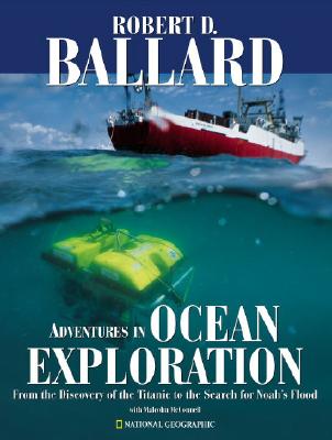 Adventures in Ocean Exploration: From the Discovery of the Titanic to the Search for Noah's Flood Image for Adventures in Ocean Exploration: From the Discovery of the Titanic to the Search for Noah's Flood