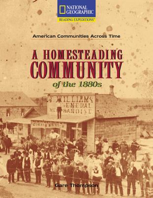 Reading Expeditions (Social Studies: American Communities Across Time): A Homesteading Community of the 1880s (Rise and Shine)