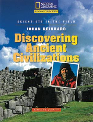 Reading Expeditions (Science: Scientists in the Field): Johan Reinhard: Discovering Ancient Civilizations (Language, Literacy, and Vocabulary - Reading Expeditions)