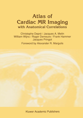 Atlas of Cardiac MR Imaging with Anatomical Correlations (Series in Radiology) Depr, C.; Melin, J.A.; Wijns, W.; Demeure, R.; Hammer, F.; Pringot, J. and Mazgulis, Alexander R.