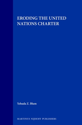 Eroding the United Nations Charter (Legal Aspects of International Organizations, 15)