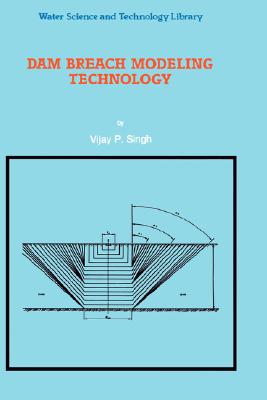 Dam Breach Modeling Technology (Water Science and Technology Library, 17)