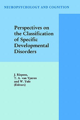 Perspectives on the Classification of Specific Developmental Disorders (Neuropsychology and Cognition, 13)