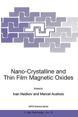 Nano-Crystalline and Thin Film Magnetic Oxides: Proceedings of the NATO Advanced Research Workshop on Ferrimagnetic Nano-Crystalline and Thin Film . (NATO Science Partnership Subseries: 3, 72)