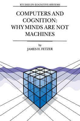 Computers and Cognition: Why Minds are Not Machines (Studies in Cognitive Systems Volume 25)