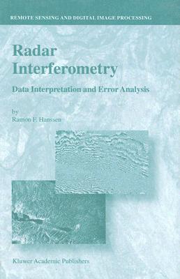 Radar Interferometry: Data Interpretation and Error Analysis (Remote Sensing and Digital Image Processing, 2)
