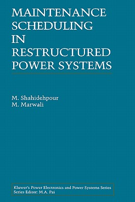 Maintenance Scheduling in Restructured Power Systems [The Kluwer International Series in Engineering and Computer Science Secs 562. Power Electronics and Power Systems]