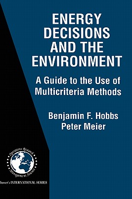 Energy Decisions and the Environment: A Guide to the Use of Multicriteria Methods (International Series in Operations Research & Management Science, 28)