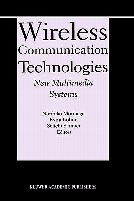 Wireless Communication Technologies: New MultiMedia Systems (The Springer International Series in Engineering and Computer Science, 564)